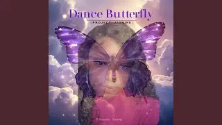 Dance Butterfly (Project Jasmine)