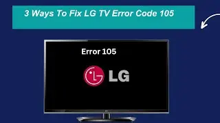 3 способа исправить ошибку 105 на телевизоре LG