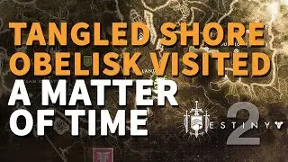 Timeline Stabilization A Matter of Time Destiny 2 (Tangled Shore Obelisk visited)