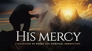 His Mercy | Atmosphere of Peace and Spiritual Connection | Synergy Records