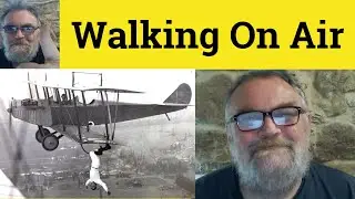 🔵 Walking On Air Meaning - Walk On Air Definition - Walking on AIr Examples - Idioms Walking On Air