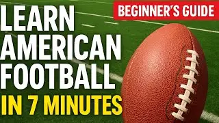 🏈 The Complete American Football Guide for Beginners | Learn American Football in 7 Minutes 🏈