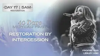 RESTORATION BY INTERCESSION | PROPH. LESLEY OSEI | DAY 17 | 5AM | MIDYEAR FAST | KFTCHURCH
