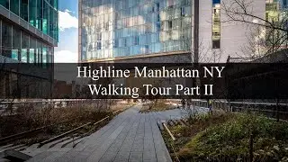The High Line Park NYC Manhattan, New York City USA - America - Virtual Walking Tour PART 1