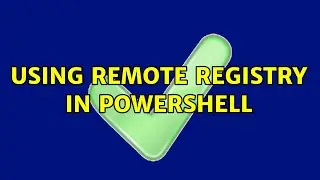 Using Remote Registry in Powershell (2 Solutions!!)