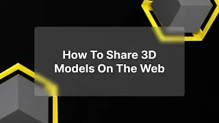 How to Share 3D Models With Anyone On The Web