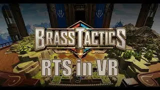 Brass Tactics - A TRUE Real-time Strategy Experience in VR!