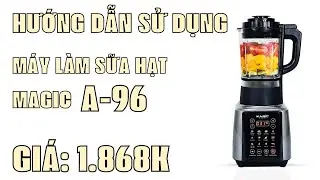 Hướng dẫn sử dụng m&aacute;y l&agrave;m sữa hạt Magic A-96