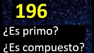 196 es primo o compuesto . numero primo o numero compuesto