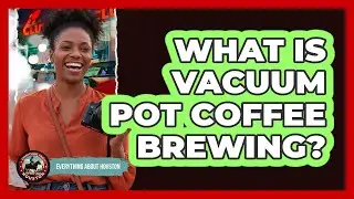 What Is Vacuum Pot Coffee Brewing?