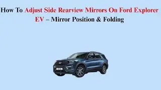 How To Adjust Side Rearview Mirrors On Ford Explorer EV (2023–Now) – Mirror Position & Folding