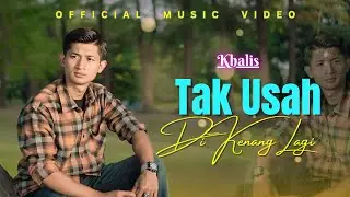 Khalis - Tak Usah Di Kenang Lagi (Official Music Video)