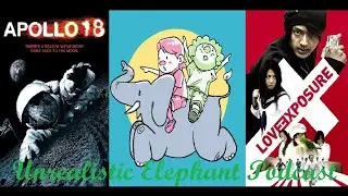 Apollo 18, Love Exposure - Unrealistic Elephant Podcast Ep. 8