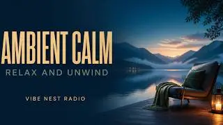 Relaxing Ambient Music &ndash; 1 Hour of Calm & Stress Relief | Vibe Nest Radio