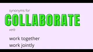 Synonyms For Collaborate, work together, work jointly, team up, join forces, get together
