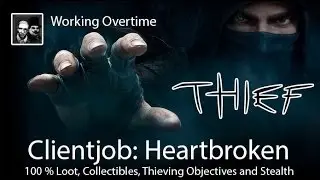Thief: Heartbroken Client Mission - 100 % Loot - Working Overtime