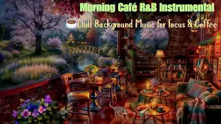 Morning Caf&eacute; R&B Instrumental ☕ Chill Background Music for Focus & Coffee