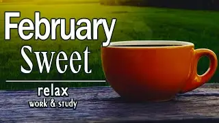 Sweet February Jazz 🍹 Exquisite Spring Jazz & Bossa Nova to relax, work and study
