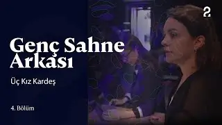 Genç Sahne Arkası | Üç Kız Kardeş | 4. Bölüm