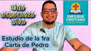 Una esperanza viva - 1 Carta de Pedro PT.1 -  Enfoque Cristiano