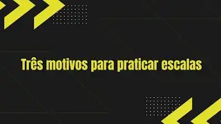 Três motivos para estudar escalas