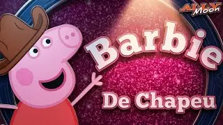 PEPPA PIG, BARBIE DE CHAPEU, GALOPADA / AllyMoon
