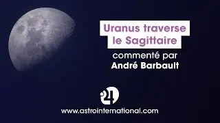 Uranus traverse le Sagittaire par Andre Barbault ☄️