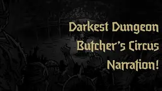 Darkest Dungeon Butcher's Circus Narration