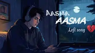 Aasma Aasma - The Lofi Song That Changed My Life Forever