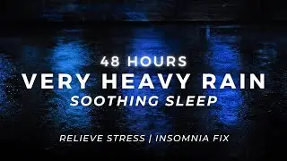Deep Sleep FAST — Very Heavy Rain | 48 Hours