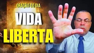 ORAÇÃO DO DIA: Deus Vai l Libertar Sua Vida