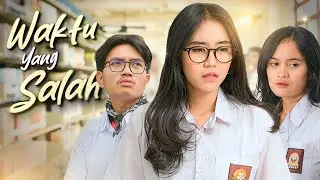 KISAH CINTA ANAK SEKOLAH | WAKTU YANG SALAH