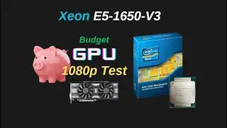 Intel Xeon E5-1650 V3 in 2025 - Budget GPU Review - 1080p tests in 23 modern games