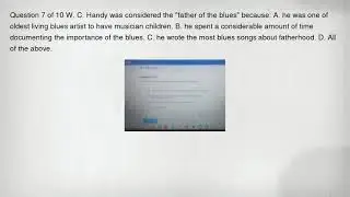 Question 7 of 10 W. C. Handy was considered the 