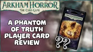 A PHANTOM OF TRUTH PLAYER CARD REVIEW | Mythos Pack | Arkham Horror: The Card Game