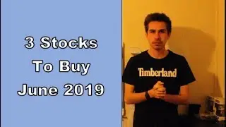 3 Stocks To Buy - June 2019
