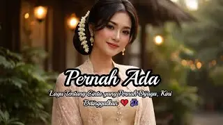 Pernah Ada | Lagu Tentang Cinta yang Pernah Dijaga, Kini Ditinggalkan 💔🎶