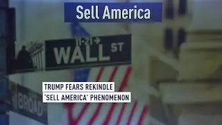 Trump fears rekindle &lsquo;Sell America&rsquo; phenomenon
