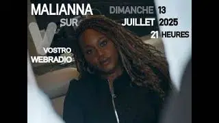 2) INTERVIEW MALIANNA VOSTRO WEBRADIO 13 JUILLET 2025 part 2