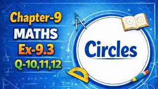 Class 9 Maths Chapter 9 Circles | Exercise 9.3 Questions 10, 11 & 12 | NCERT Solution
