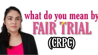 FAIR TRIAL under CRPC
