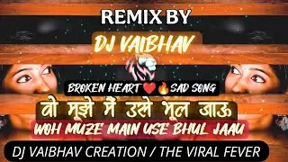 WOH MUZE MAIN USE BHUL JAAU BROKEN HEART SAD DJ SONG JAKHMI DIL💔 SAD HEARTTOUCHINGSONG