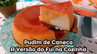 PUDIM DE CANECA - A VERSÃO DO CANAL, FÁCIL E RÁPIDO, PERFEITO! | FUI NA COZINHA