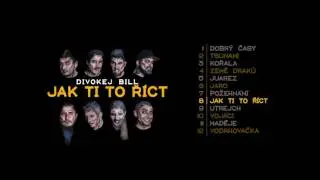 Divokej Bill - Jak ti to ř&iacute;ct (official audio)