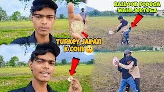 Turkey Japan K Coin 😲  Jo Balloon fodega wahi jeetega 😀 | Day22
