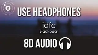 Blackbear - idfc (8D AUDIO)