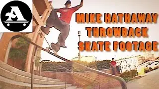 ALL I NEED SKATE: MIKE HATHAWAY THROWBACK SKATE FOOTAGE