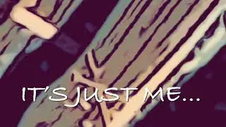 It&rsquo;s Just Me&hellip;.-888
