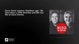 Word Podcast 463: Dave Grohl reaches &lsquo;Meldrew age&rsquo;, Be Here Now&rsquo;s 25th & the sex life of Dave Davies