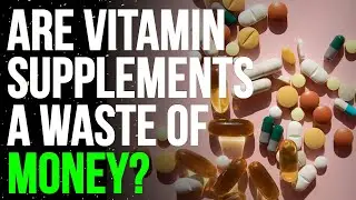 When Taking Vitamins Is a Waste of Money